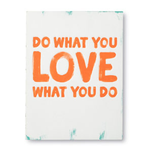 Do What You LOVE, Love What You DO
